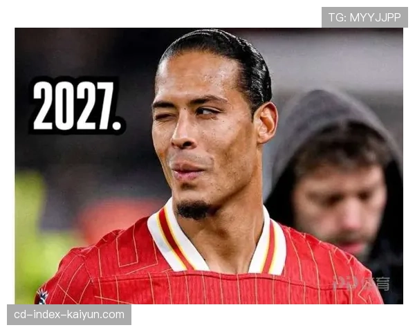 利物浦官方宣布与队长范戴克续约至2028年